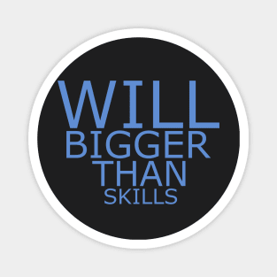 Will bigger than skills Magnet